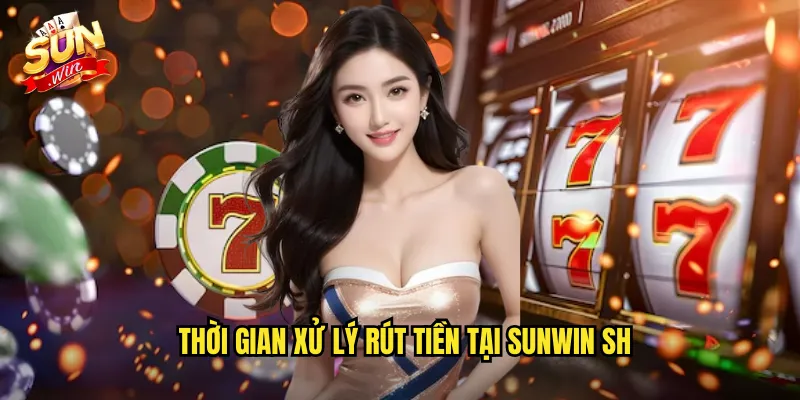 Rút Tiền Sunwin SH - Nhận Thưởng Casino Siêu Tốc 3 Phút 3 Thời gian xử lý rút tiền tại sunwin sh