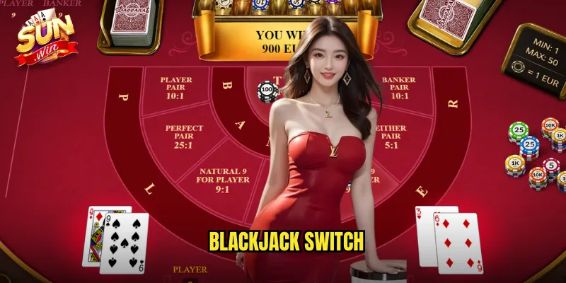 Blackjack Switch Sunwin SH - Đổi Bài Để Tạo Lợi Thế 10 blackjack switch