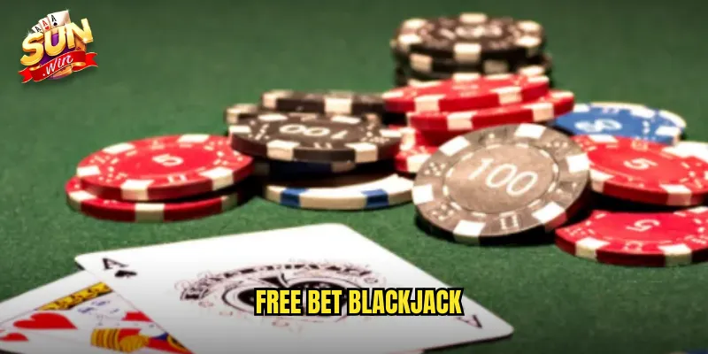 Free Bet Blackjack Sunwin SH - Double Và Split Miễn Phí 4 free bet blackjack